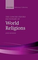 The Concise Oxford Dictionary of World Religions: Reissue