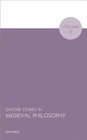 Oxford Studies in Medieval Philosophy Volume 5