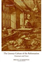 The Literary Culture of the Reformation: Grammar and Grace