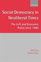 Social Democracy in Neoliberal Times: The Left and Economic Policy since 1980