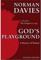 God's Playground A History of Poland: Volume 1: The Origins to 1795