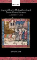 Love and Death in Medieval French and Occitan Courtly Literature: Martyrs To Love