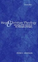 Hegel and Christian Theology: A Reading of the Lectures on the Philosophy of Religion