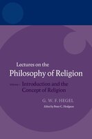 Hegel: Lectures on the Philosophy of Religion: Volume I: Introduction and the Concept of Religion