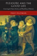 Pleasure and the Good Life: Concerning the Nature, Varieties, and Plausibility of Hedonism