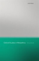 Oxford Studies in Metaethics, Volume 6