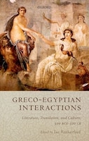 Graeco-Egyptian Interactions: Literature, Translation, and Culture, 500 BC-AD 300
