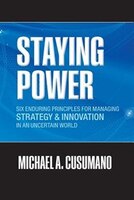 Staying Power: Six Enduring Principles for Managing Strategy and Innovation in an Uncertain World  (Lessons from M