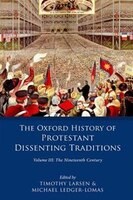 The Oxford History of the Protestant Dissenting Traditions, Volume III: The Nineteenth Century