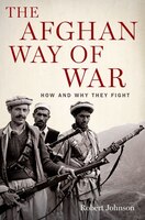 The Afghan Way of War: How and Why They Fight