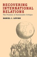 Recovering International Relations: The Promise of Sustainable Critique
