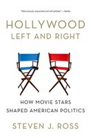 Hollywood Left and Right: How Movie Stars Shaped American Politics