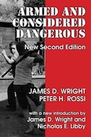 Armed and Considered Dangerous: A Survey Of Felons And Their Firearms