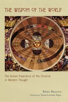 The Wisdom Of The World: The Human Experience Of The Universe In Western Thought