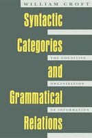 Syntactic Categories And Grammatical Relations: The Cognitive Organization of Information