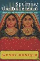Splitting The Difference: Gender and Myth in Ancient Greece and India