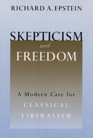 Skepticism And Freedom: A Modern Case For Classical Liberalism
