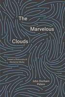 The Marvelous Clouds: Toward A Philosophy Of Elemental Media