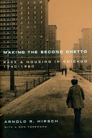 Making The Second Ghetto: Race and Housing in Chicago 1940-1960