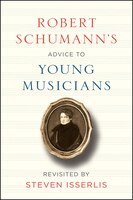 Robert Schumann's Advice To Young Musicians: Revisited By Steven Isserlis