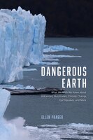 Dangerous Earth: What We Wish We Knew About Volcanoes, Hurricanes, Climate Change, Earthquakes, And More
