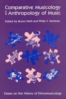 Comparative Musicology and Anthropology of Music: Essays on the History of Ethnomusicology