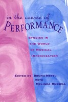In The Course Of Performance: Studies in the World of Musical Improvisation
