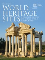 World Heritage Sites: A Complete Guide To 1073 Unesco World Heritage Sites