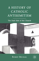 A History of Catholic Antisemitism: The Dark Side of the Church