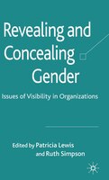 Revealing And Concealing Gender: Issues of Visibility in Organizations