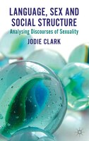 Language, Sex and Social Structure: Analysing Discourses of Sexuality