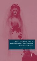 Myths and Fairy Tales in Contemporary Women's Fiction: From Atwood to Morrison