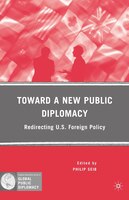 Toward a New Public Diplomacy: Redirecting U.S. Foreign Policy