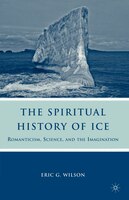 The Spiritual History of Ice: Romanticism, Science And The Imagination