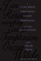 I Can Resist Everything Except Temptation: and Other Quotations from Oscar Wilde