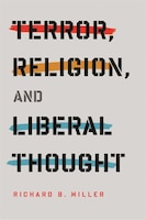 Terror, Religion, and Liberal Thought (Columbia Series on Religion and Politics)