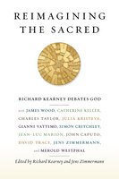 Reimagining the Sacred: Richard Kearney debates God with James Wood, Catherine Keller, Charles Taylor, Julia Kristeva, Gian
