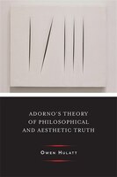 Adorno's Theory of Philosophical and Aesthetic Truth