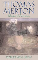 THOMAS MERTON: MASTER OF ATTENTION
