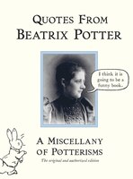 Quotes From Beatrix Potter: A Miscellany Of Potterisms