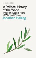 A Political History Of The World: Three Thousand Years Of War And Peace