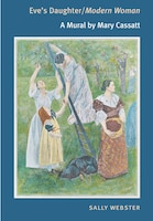 Eve's Daughter/modern Woman: A Mural by Mary Cassatt