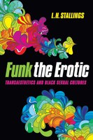 Funk The Erotic: Transaesthetics And Black Sexual Cultures