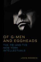 Of G-men And Eggheads: The Fbi And The New York Intellectuals