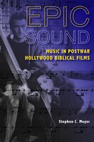 Epic Sound: Music In Postwar Hollywood Biblical Films