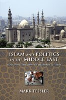 Islam And Politics In The Middle East: Explaining The Views Of Ordinary Citizens