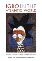 Igbo In The Atlantic World: African Origins And Diasporic Destinations