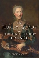 The Hurdy-gurdy In Eighteenth-century France, Second Edition