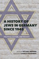 A History Of Jews In Germany Since 1945: Politics, Culture, And Society