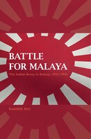 Battle For Malaya: The Indian Army In Defeat, 1941-1942